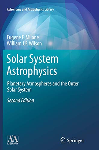 Solar System Astrophysics: Planetary Atmospheres and the Outer Solar System (Astronomy and Astrophysics Library)