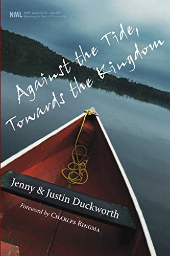 Against the Tide, Towards the Kingdom (New Monastic Library: Resources for Radical Discipleship) (New Monstic Library, Band 8)