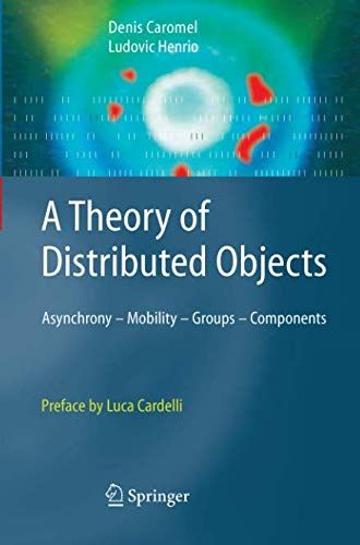 A Theory of Distributed Objects: Asynchrony - Mobility - Groups - Components