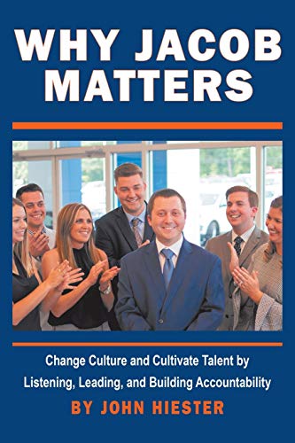 Why Jacob Matters: Change Culture and Cultivate Talent by Listening, Leading, and Building Accountability