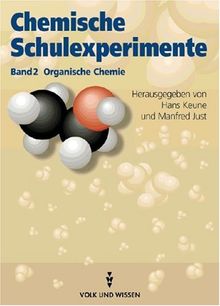 Chemische Schulexperimente, 3 Bde., Bd.2, Organische Chemie: Chemisch Schulexperimente. Eine Anleitung für Lehrerinnen und Lehrer in drei Bänden