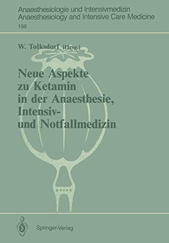 Neue Aspekte zu Ketamin in der Anaesthesie, Intensiv- und Notfallmedizin (Anaesthesiologie und Intensivmedizin Anaesthesiology and Intensive Care Medicine, Band 198)