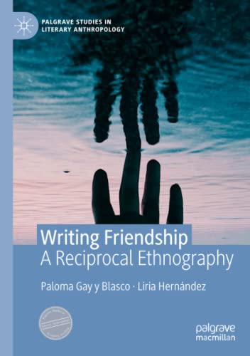 Writing Friendship: A Reciprocal Ethnography (Palgrave Studies in Literary Anthropology)