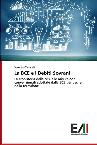La BCE e i Debiti Sovrani: La cronistoria della crisi e le misure non convenzionali adottate dalla BCE per uscire dalla recessione
