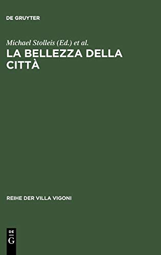 La bellezza della città: Stadtrecht und Stadtgestaltung im Italien des Mittelalters und der Renaissance (Reihe der Villa Vigoni, 16, Band 16)