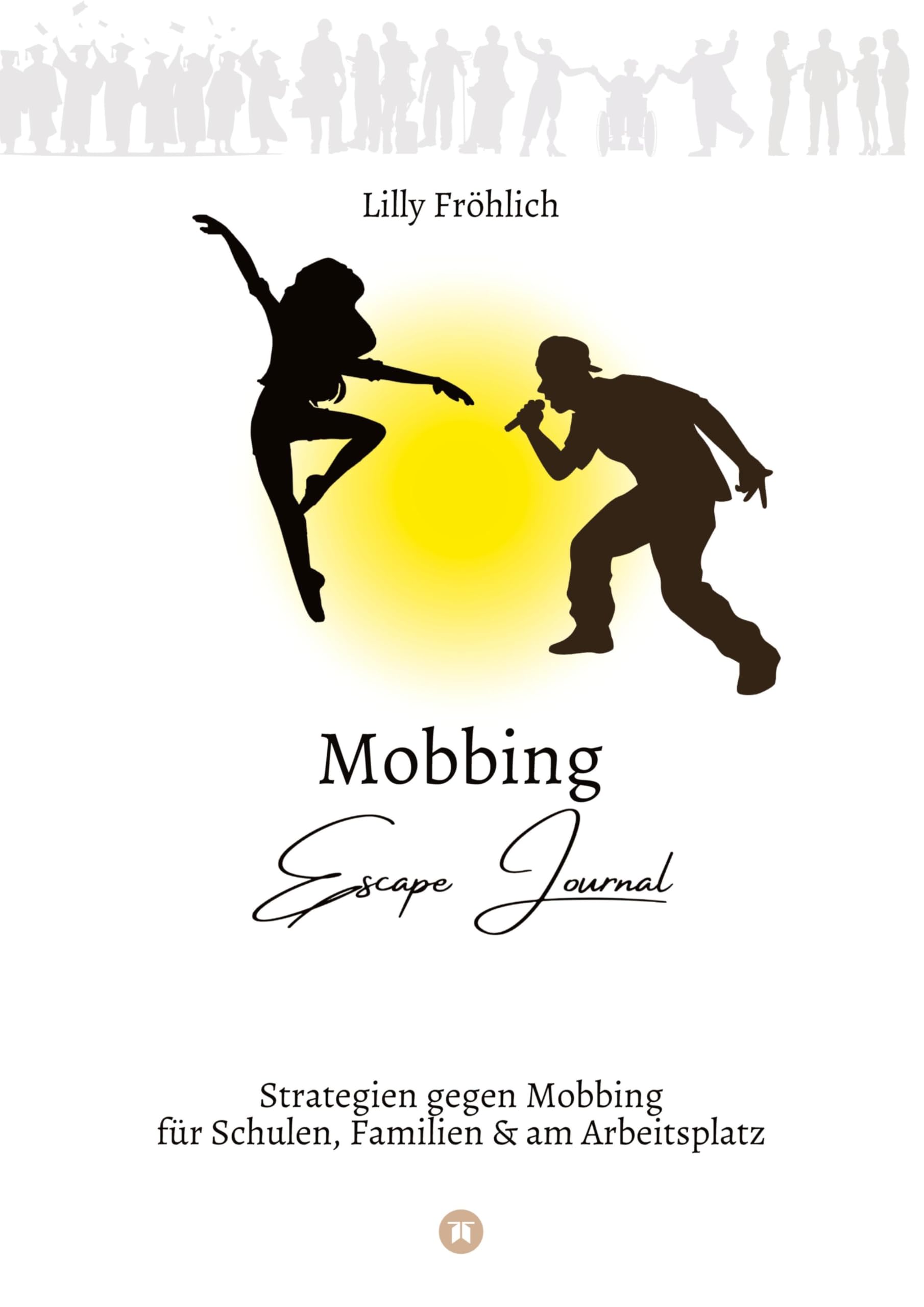 Lilly Fröhlich Mobbing Escape Journal | Empathing Statt Mobbing | Dein Kompass Für Prävention & Intervention, Strategien Gegen Mobbing Für Schulen, Familien & Am
