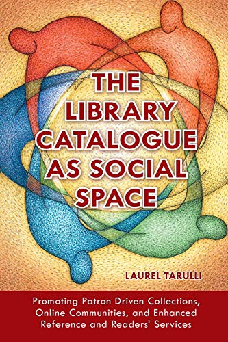 The Library Catalogue as Social Space: Promoting Patron Driven Collections, Online Communities, and Enhanced Reference and Readers' Services