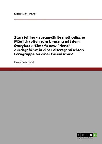 Storytelling in der Grundschule. Methodische Möglichkeiten zum Umgang mit dem Storybook 'Elmer's new Friend'