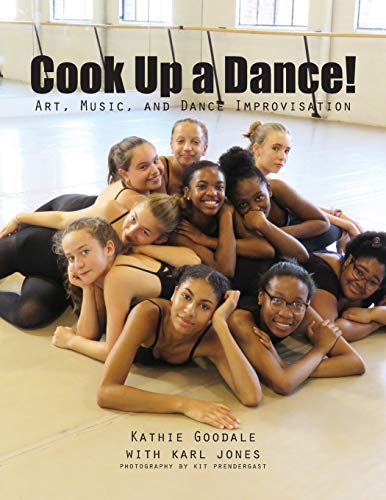 Kathie Goodale Cook Up A Dance, Art, Music And Dance Improvisation