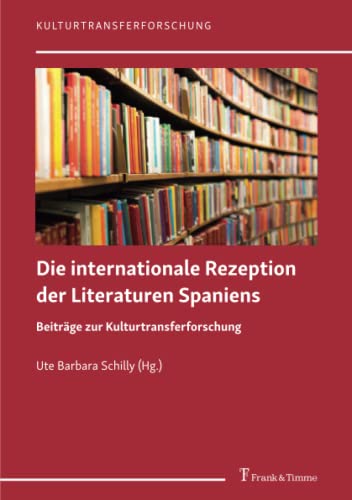 Die internationale Rezeption der Literaturen Spaniens: Beiträge zur Kulturtransferforschung