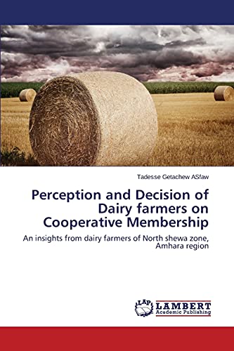 Perception and Decision of Dairy farmers on Cooperative Membership: An insights from dairy farmers of North shewa zone, Amhara region