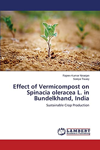 Effect of Vermicompost on Spinacia oleracea L. in Bundelkhand, India: Sustainable Crop Production