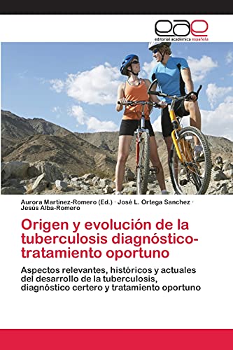 Origen y evolución de la tuberculosis diagnóstico-tratamiento oportuno: Aspectos relevantes, históricos y actuales del desarrollo de la tuberculosis, diagnóstico certero y tratamiento oportuno