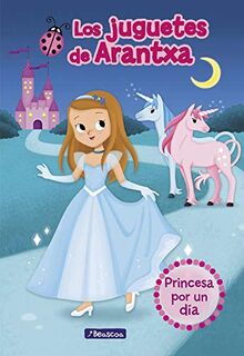 Princesa por un día (Los juguetes de Arantxa 2) (Primeras lecturas, Band 2)