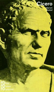 Marcus Tullius Cicero in Selbstzeugnissen und Bilddokumenten