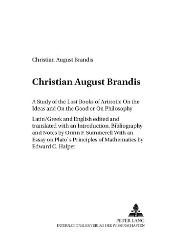 A Study of the Lost Books of Aristotle On the Ideas and On the Good or On Philosophy: Latin/Greek and English- With an Essay on Plato's Principles of ... C. Halper (Studia philosophica et historica)