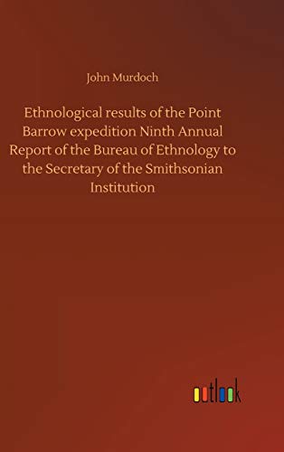 Ethnological results of the Point Barrow expedition Ninth Annual Report of the Bureau of Ethnology to the Secretary of the Smithsonian Institution