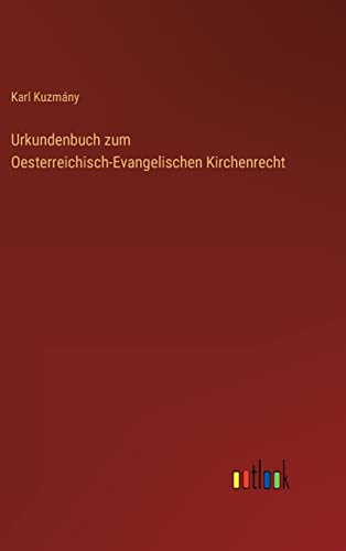 Urkundenbuch zum Oesterreichisch-Evangelischen Kirchenrecht