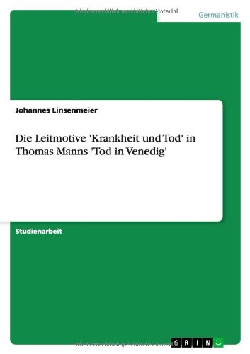 Die Leitmotive 'Krankheit und Tod' in Thomas Manns 'Tod in Venedig'