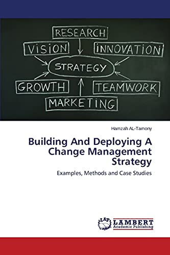Building And Deploying A Change Management Strategy: Examples, Methods and Case Studies