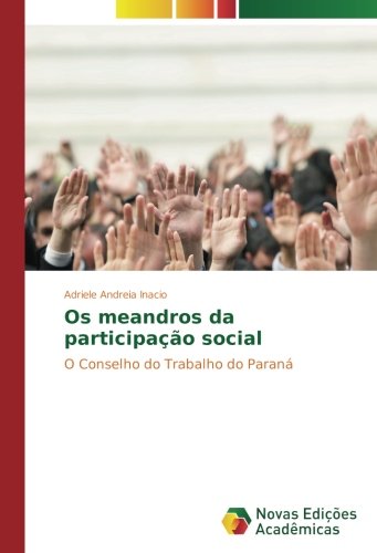 Os meandros da participação social: O Conselho do Trabalho do Paraná