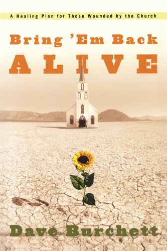 Bring 'Em Back Alive: A Healing Plan for those Wounded by the Church
