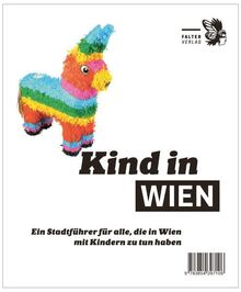 Kind in Wien: Ein Stadtführer für alle, die in Wien mit Kindern zu tun haben (Die kleinen Schlauen)