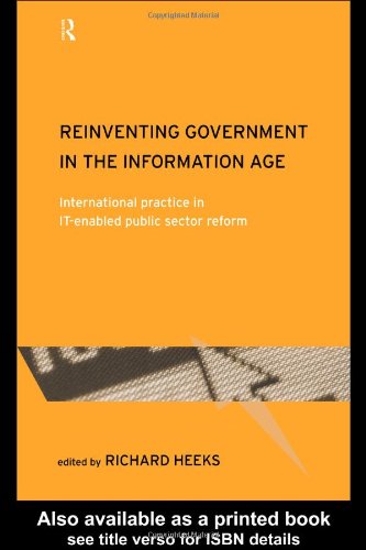 Reinventing Government in the Information Age: International Practice in IT-Enabled Public Sector Reform: International Practice in Public Sector ... in Information Technology and Society)