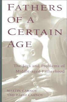 Fathers of a Certain Age: The Joys and Problems of Middle-Aged Fatherhood