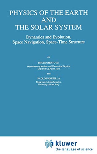 Physics of the Earth and the Solar System: Dynamics and Evolution, Space Navigation, Space-Time Structure (Geophysics and Astrophysics Monographs, 31, Band 31)