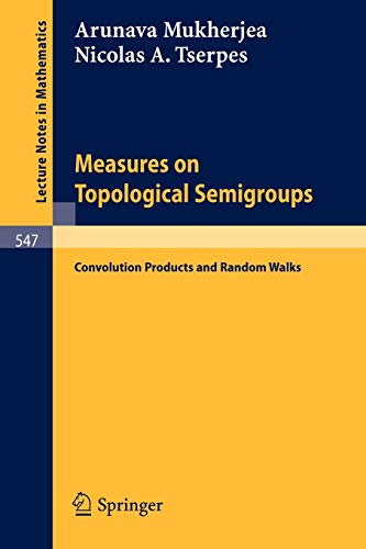 Measures on Topological Semigroups: Convolution Products and Random Walks (Lecture Notes in Mathematics, 547, Band 547)