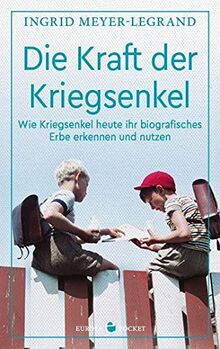 Die Kraft der Kriegsenkel: Wie Kriegsenkel heute ihr biografisches Erbe erkennen und nutzen