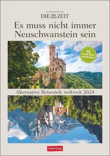 DIE ZEIT Es muss nicht immer Neuschwanstein sein Wochenplaner 2024: 53 alternative Reiseziele weltweit