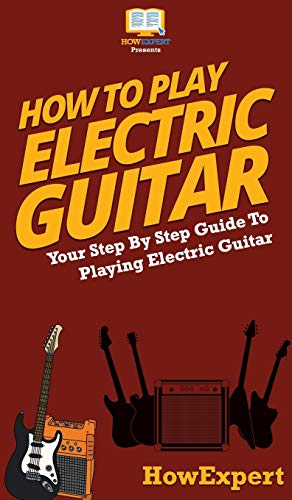 How To Play Electric Guitar: Your Step By Step Guide To Playing Electric Guitar