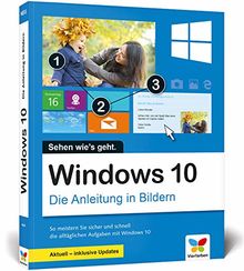 Windows 10: Die Anleitung in Bildern. Aktuell inklusive aller Updates. Komplett in Farbe. Ideal für Einsteiger.