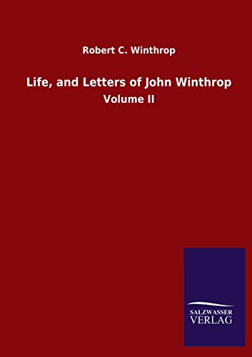 Life, and Letters of John Winthrop: Volume II