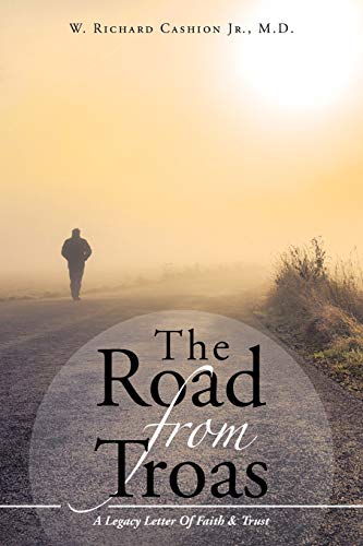 The Road From Troas: A Legacy Letter Of Faith & Trust
