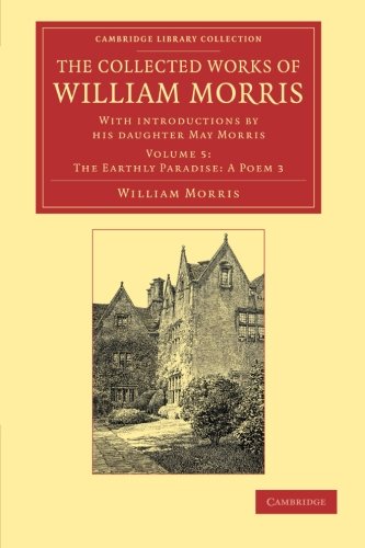 Die Buchhandlung in Oelde hat das Buch The Collected Works of William Morris 24 Volume Set: The Collected Works of William Morris (The Earthly Pardise: A Poems 3): With Introductions by his ... Library Collection - Literary Studies)