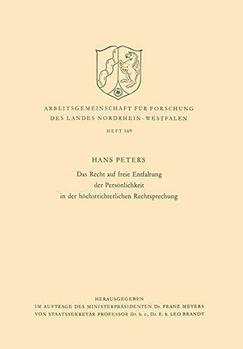 Das Recht auf freie Entfaltung der Persönlichkeit in der höchstrichterlichen Rechtsprechung (Arbeitsgemeinschaft für Forschung des Landes ... Landes Nordrhein-Westfalen, 109, Band 109)