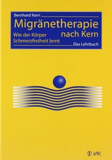 Migränetherapie nach Kern: Wie der Körper Schmerzfreiheit lernt. Das Lehrbuch