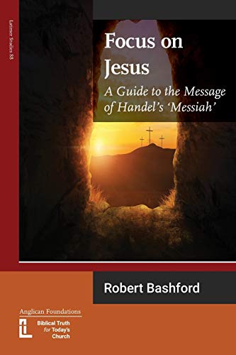 Focus on Jesus: A Guide to the Message of Handel's Messiah (Latimer Studies, Band 88)