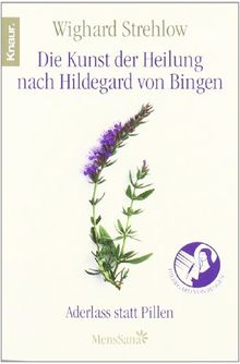 Die Kunst der Heilung nach Hildegard von Bingen: Aderlass statt Pillen