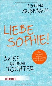 Liebe Sophie!: Brief an meine Tochter