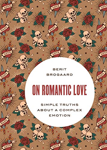 On Romantic Love: Simple Truths about a Complex Emotion (Philosophy in Action)