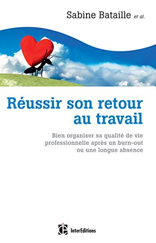 Réussir Son Retour Au Travail : Bien Organiser Sa Qualité De Vie Professionnelle Après Un Burn-out Ou Une Longue Absence