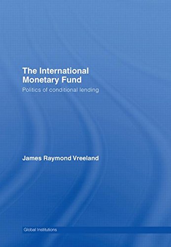The International Monetary Fund: Politics of Conditional Lending (Global Institutions)