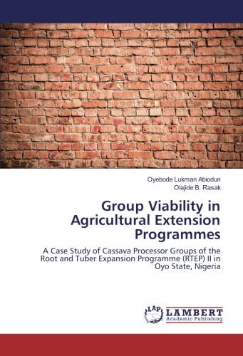 Group Viability in Agricultural Extension Programmes: A Case Study of Cassava Processor Groups of the Root and Tuber Expansion Programme (RTEP) II in Oyo State, Nigeria