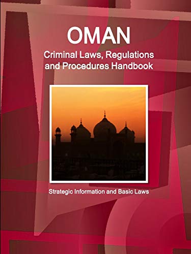 Oman Criminal Laws, Regulations and Procedures Handbook - Strategic Information and Basic Laws (World Business and Investment Library)