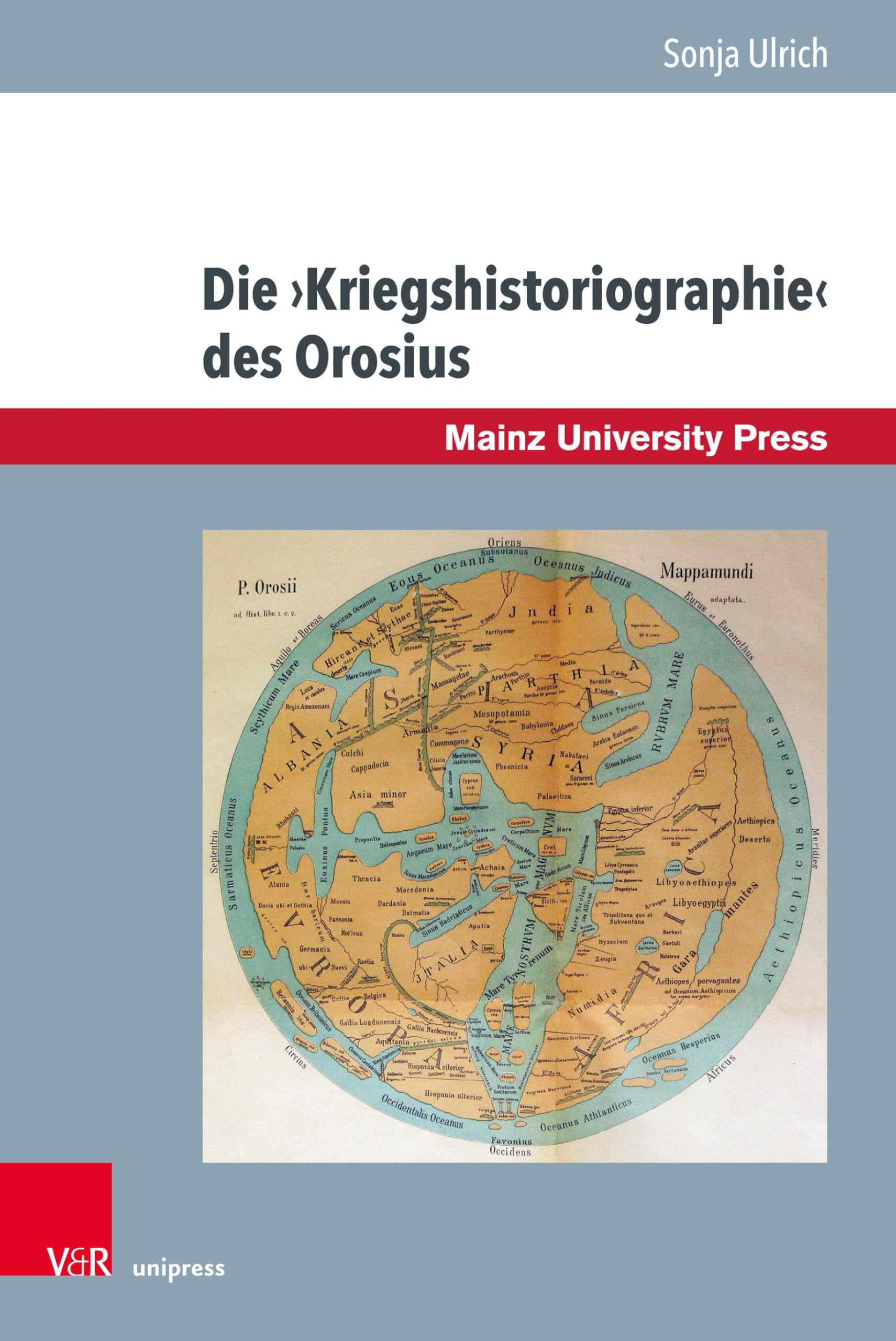 Die ›Kriegshistoriographie‹ des Orosius: ¿Krieg¿ als Argumentationsmotiv in einem spätantiken christlichen Geschichtswerk (Byzanz und die euromediterranen Kriegskulturen)