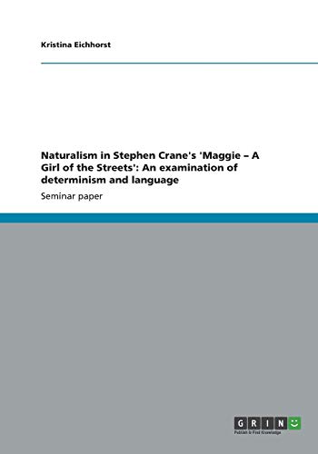Naturalism in Stephen Crane's 'Maggie ¿ A Girl of the Streets': An examination of determinism and language